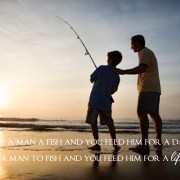 Give a man a fish and you feed him for a day. Teach a man to fish and you feed him for a lifetime.